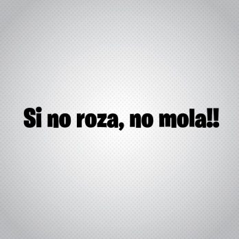 Pegatina Si No Roza No Mola