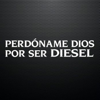 Pegatina Perdóname Dios Por Ser Diesel