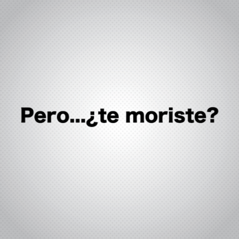 Pegatina Pero...¿te moriste?