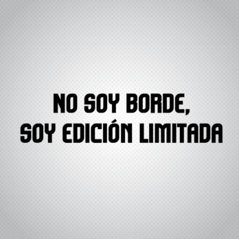 Pegatina No soy borde, soy edición limitada