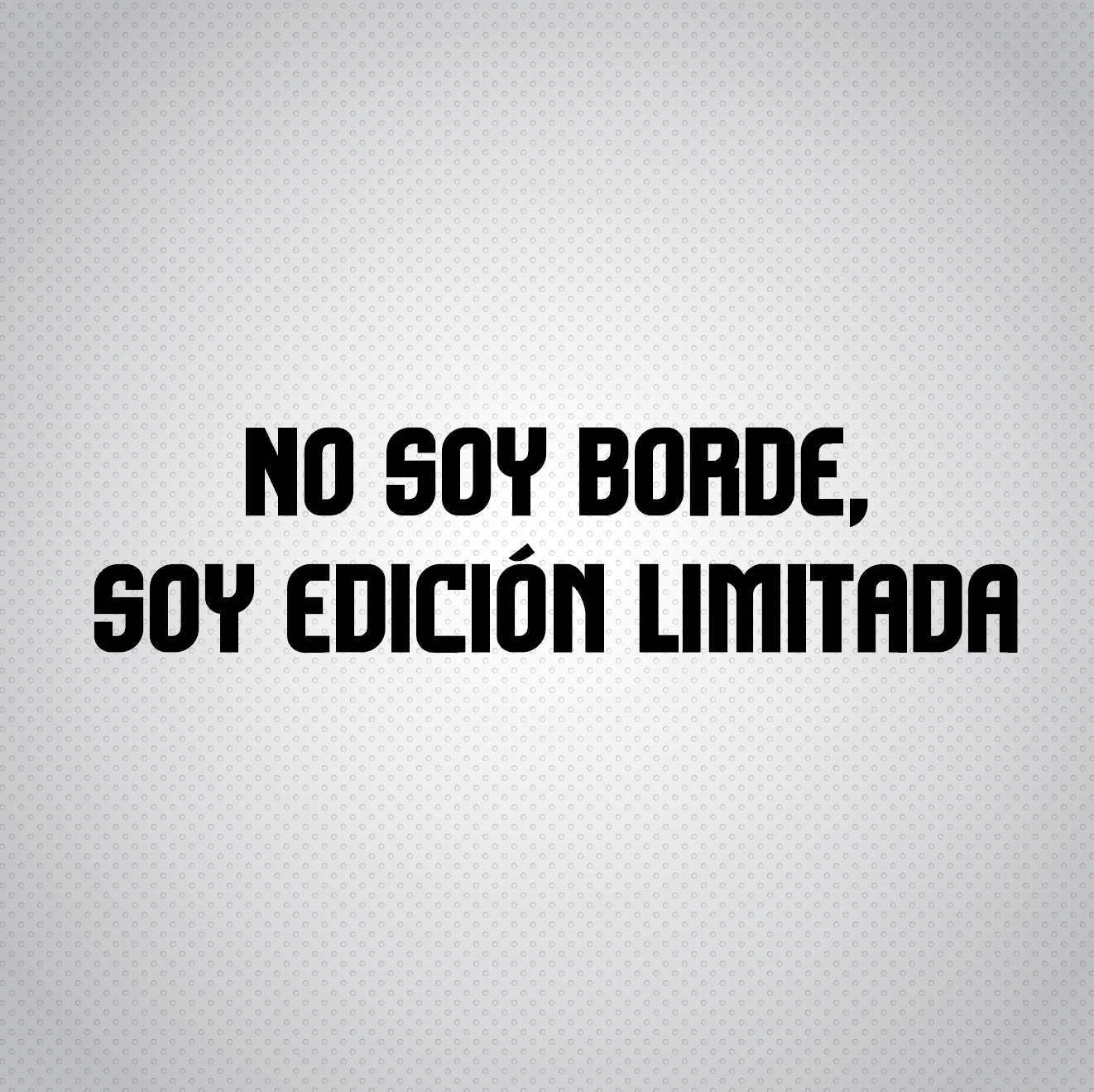 Pegatina No soy borde, soy edición limitada